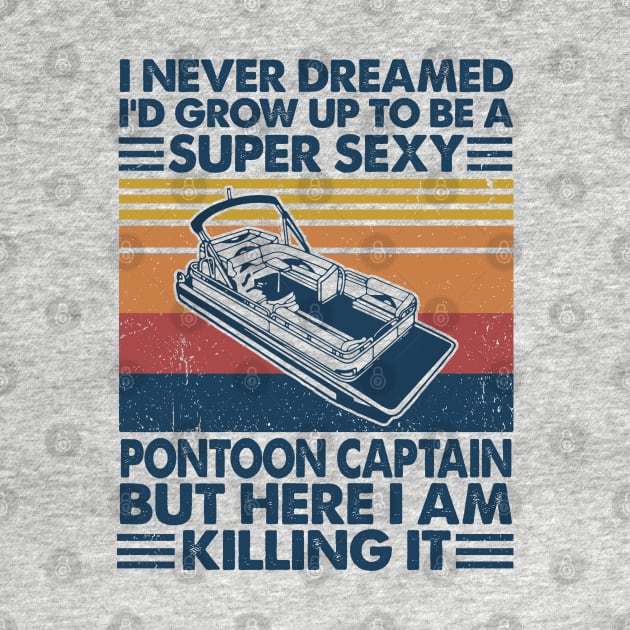 I Never Dreamed Sexy Pontoon Captain by Salt88